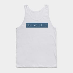 SO WILL I Tank Top